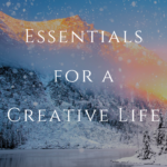 The Essentials for a Creative Life