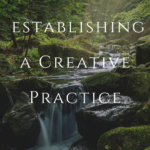 Establishing a Creative Practice